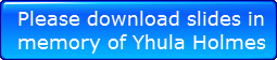  Please download slides in
 Memorial of Yhula Holmes